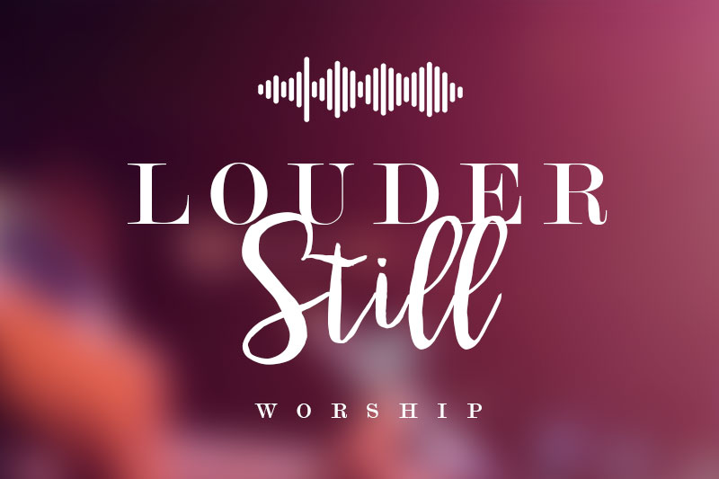 Louder Still Worship